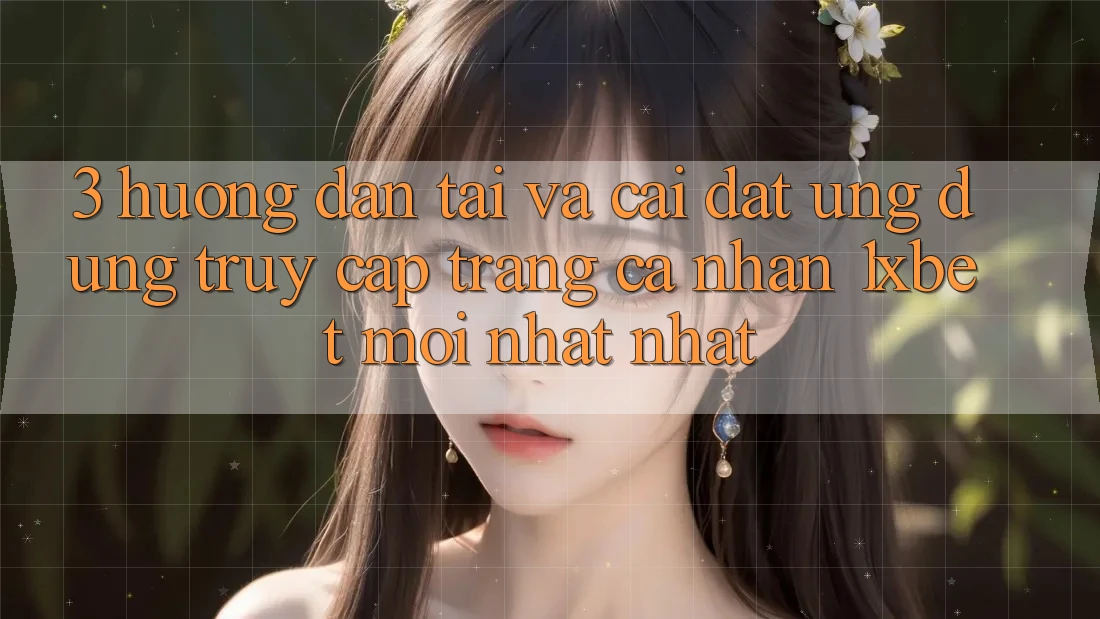 3. Hướng Dẫn Tải Và Cài Đặt Ứng Dụng Truy cập trang cá nhân 1xbet Mới nhất Nhất 3. Hướng Dẫn Tải Và Cài Đặt Ứng Dụng Truy cập trang cá nhân 1xbet Mới nhất Nhất