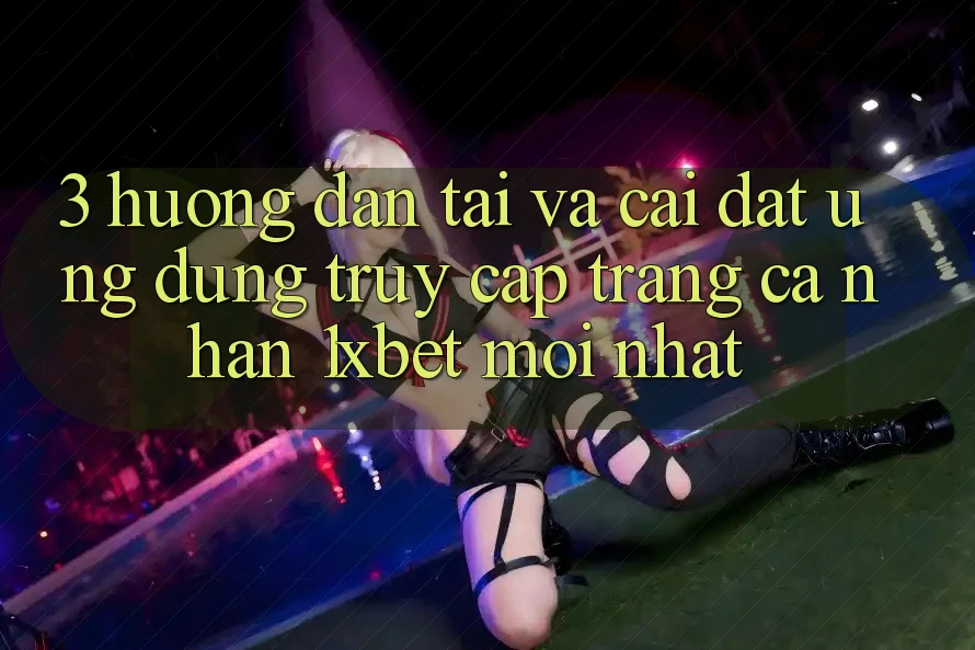 3. Hướng Dẫn Tải Và Cài Đặt Ứng Dụng Truy cập trang cá nhân 1xbet Mới Nhất