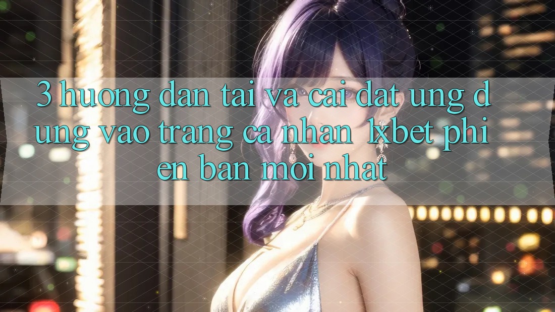 3. Hướng Dẫn Tải Và Cài Đặt Ứng Dụng Vào trang cá nhân 1xbet Phiên bản mới nhất 3. Hướng Dẫn Tải Và Cài Đặt Ứng Dụng Vào trang cá nhân 1xbet Phiên bản mới nhất
