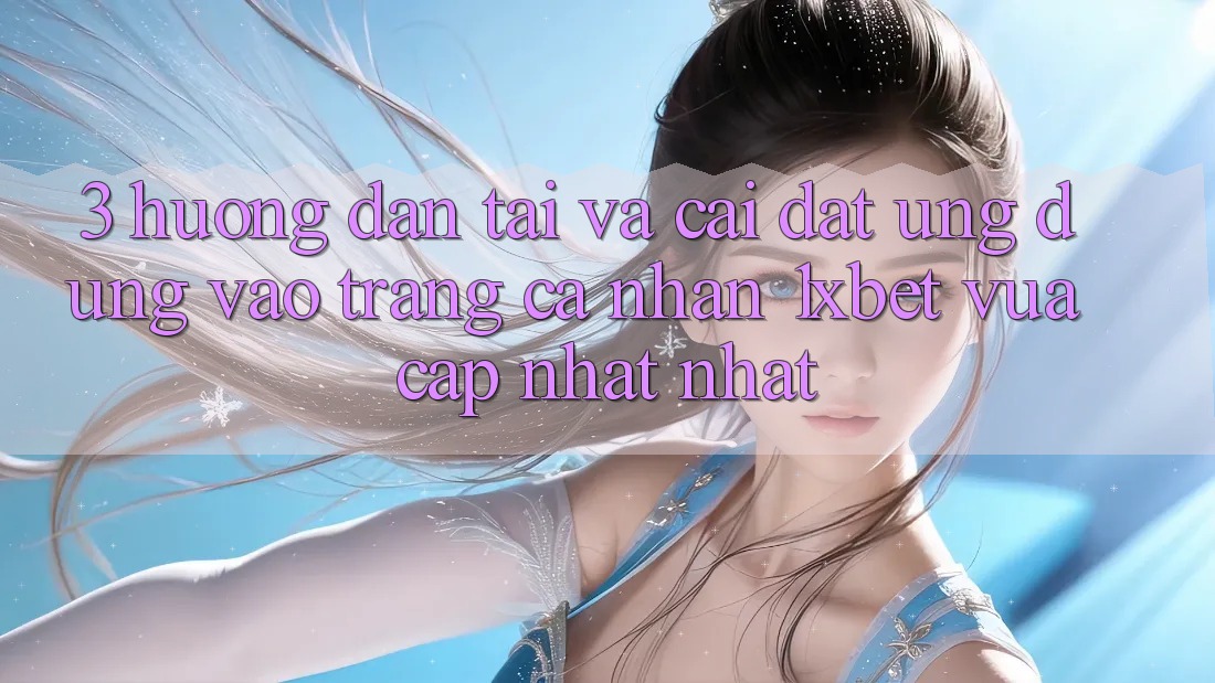 3. Hướng dẫn Tải Và Cài Đặt Ứng Dụng Vào trang cá nhân 1xbet Vừa cập nhật Nhất 3. Hướng dẫn Tải Và Cài Đặt Ứng Dụng Vào trang cá nhân 1xbet Vừa cập nhật Nhất