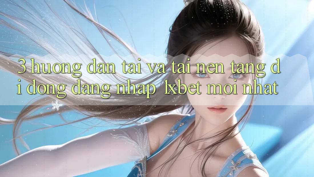 3. Hướng dẫn Tải Và Tải Nền tảng di động Đăng Nhập 1xbet Mới Nhất