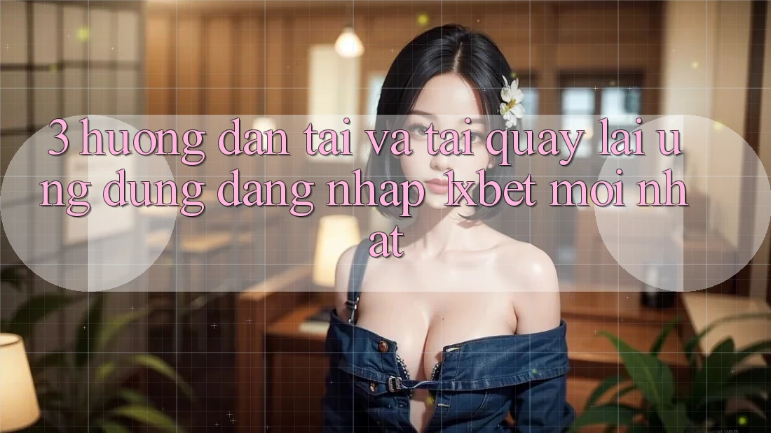 3. Hướng Dẫn Tải Và Tải quay lại Ứng Dụng Đăng Nhập 1xbet Mới Nhất