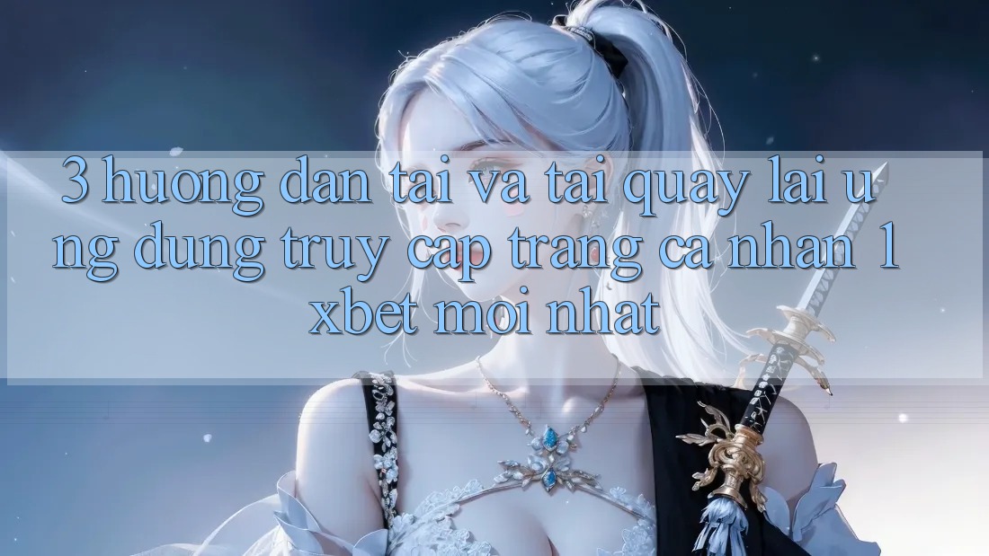 3. Hướng dẫn Tải Và Tải quay lại Ứng Dụng Truy cập trang cá nhân 1xbet Mới Nhất