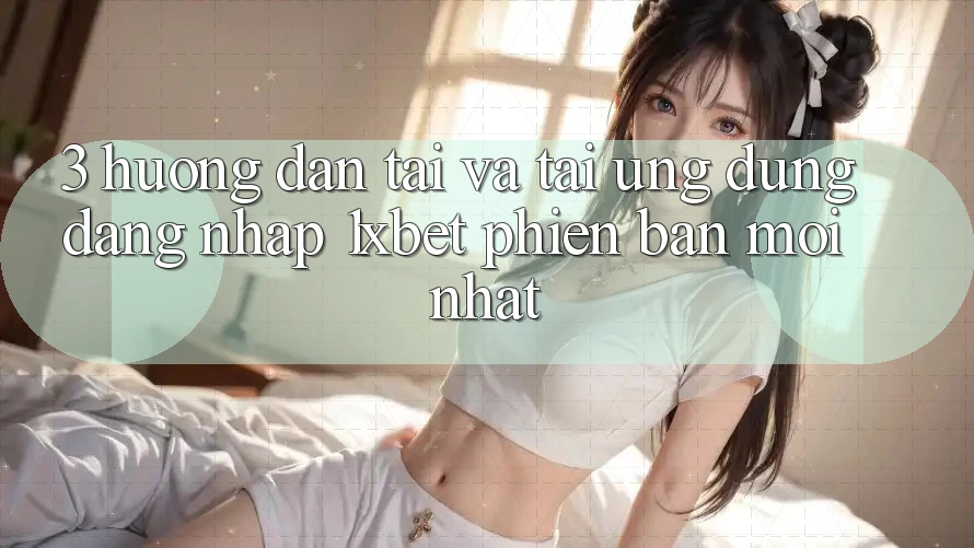 3. Hướng dẫn Tải Và Tải Ứng Dụng Đăng Nhập 1xbet Phiên bản mới Nhất 3. Hướng dẫn Tải Và Tải Ứng Dụng Đăng Nhập 1xbet Phiên bản mới Nhất