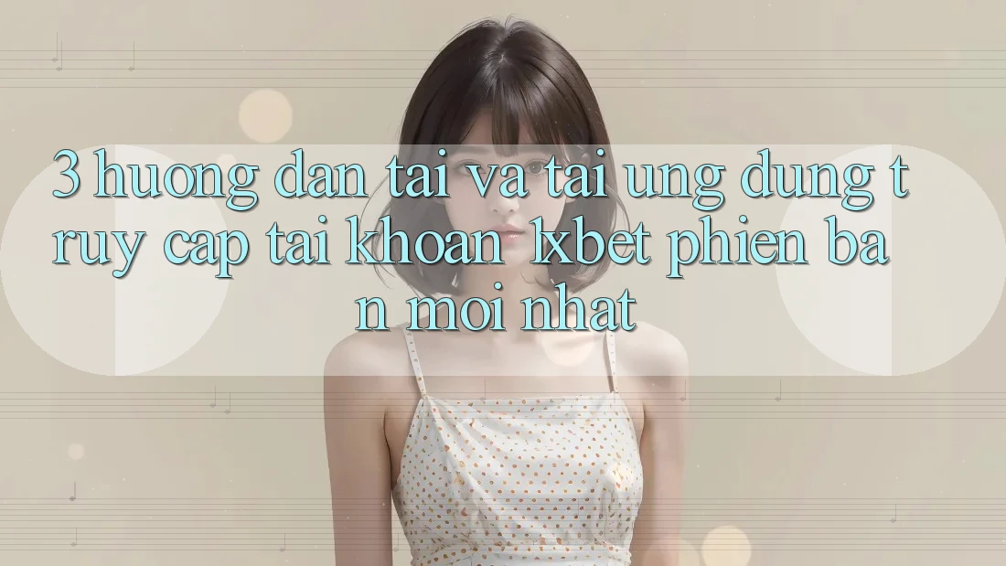 3. Hướng Dẫn Tải Và Tải Ứng Dụng Truy cập tài khoản 1xbet Phiên bản mới Nhất 3. Hướng Dẫn Tải Và Tải Ứng Dụng Truy cập tài khoản 1xbet Phiên bản mới Nhất