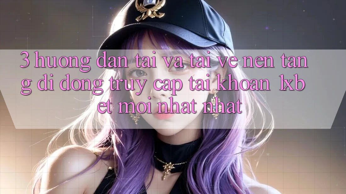 3. Hướng dẫn Tải Và Tải về Nền tảng di động Truy cập tài khoản 1xbet Mới nhất Nhất 3. Hướng dẫn Tải Và Tải về Nền tảng di động Truy cập tài khoản 1xbet Mới nhất Nhất