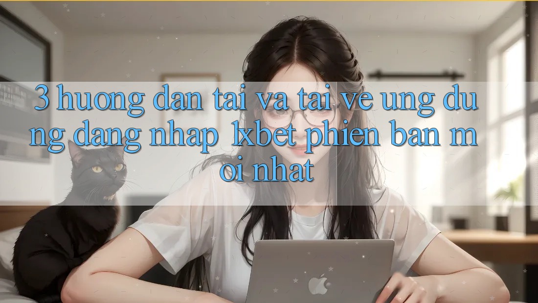 3. Hướng Dẫn Tải Và Tải về Ứng Dụng Đăng Nhập 1xbet Phiên bản mới nhất