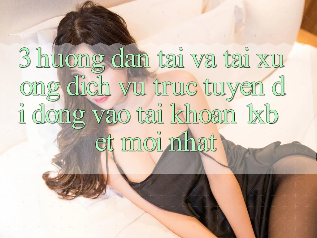 3. Hướng Dẫn Tải Và Tải xuống Dịch vụ trực tuyến di động Vào tài khoản 1xbet Mới Nhất
