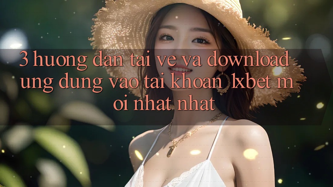 3. Hướng Dẫn Tải về Và Download Ứng Dụng Vào tài khoản 1xbet Mới nhất Nhất 3. Hướng Dẫn Tải về Và Download Ứng Dụng Vào tài khoản 1xbet Mới nhất Nhất