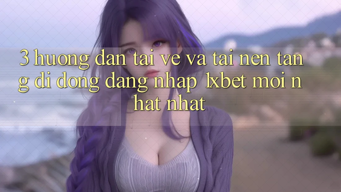 3. Hướng Dẫn Tải về Và Tải Nền tảng di động Đăng Nhập 1xbet Mới nhất Nhất 3. Hướng Dẫn Tải về Và Tải Nền tảng di động Đăng Nhập 1xbet Mới nhất Nhất