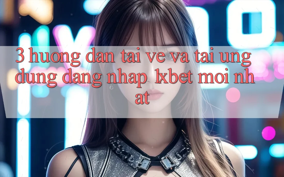 3. Hướng Dẫn Tải về Và Tải Ứng Dụng Đăng Nhập 1xbet Mới Nhất 3. Hướng Dẫn Tải về Và Tải Ứng Dụng Đăng Nhập 1xbet Mới Nhất