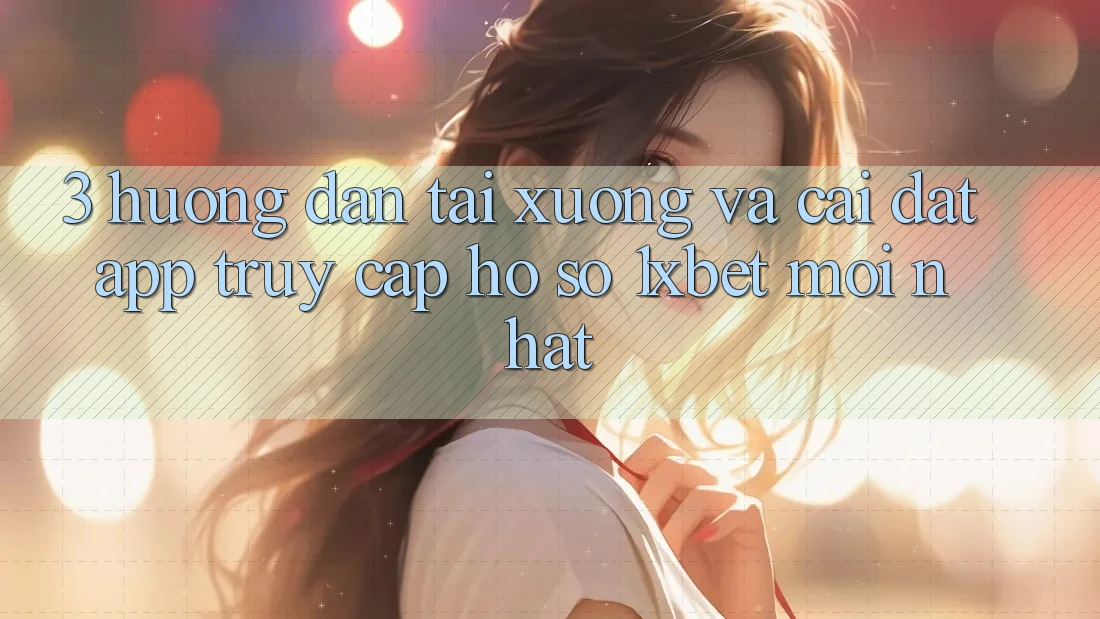 3. Hướng Dẫn Tải xuống Và Cài Đặt App Truy cập hồ sơ 1xbet Mới Nhất 3. Hướng Dẫn Tải xuống Và Cài Đặt App Truy cập hồ sơ 1xbet Mới Nhất