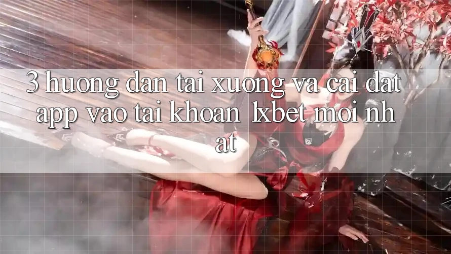 3. Hướng Dẫn Tải xuống Và Cài Đặt App Vào tài khoản 1xbet Mới Nhất