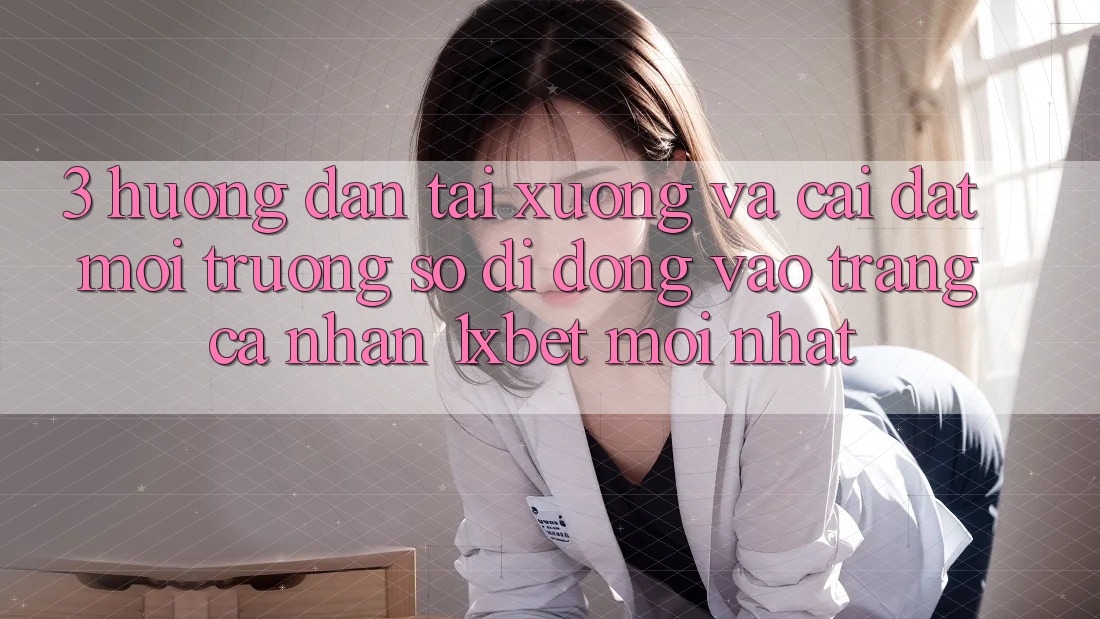 3. Hướng Dẫn Tải xuống Và Cài Đặt Môi trường số di động Vào trang cá nhân 1xbet Mới Nhất