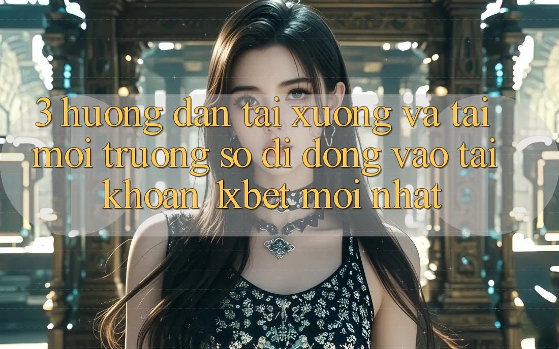 3. Hướng Dẫn Tải xuống Và Tải Môi trường số di động Vào tài khoản 1xbet Mới Nhất