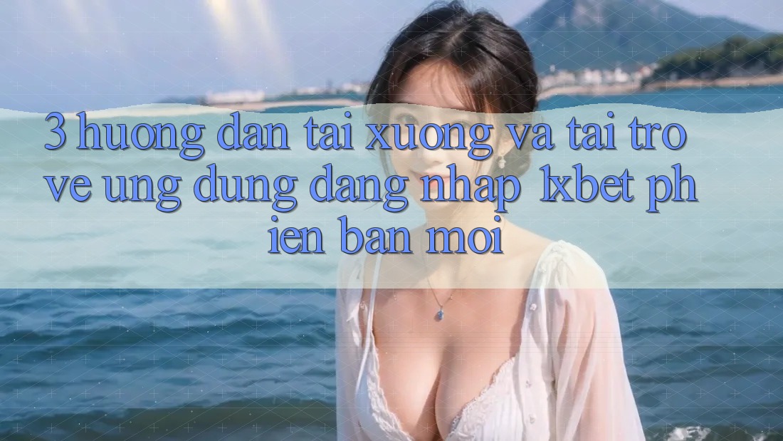 3. Hướng Dẫn Tải xuống Và Tải trở về Ứng Dụng Đăng Nhập 1xbet Phiên bản mới