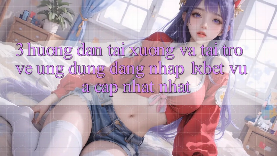 3. Hướng Dẫn Tải xuống Và Tải trở về Ứng Dụng Đăng Nhập 1xbet Vừa cập nhật Nhất 3. Hướng Dẫn Tải xuống Và Tải trở về Ứng Dụng Đăng Nhập 1xbet Vừa cập nhật Nhất