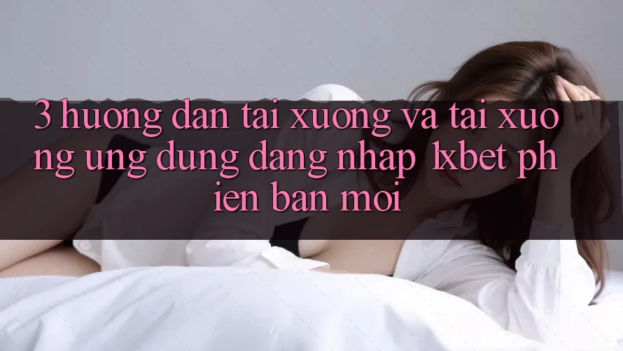 3. Hướng Dẫn Tải xuống Và Tải xuống Ứng Dụng Đăng Nhập 1xbet Phiên bản mới