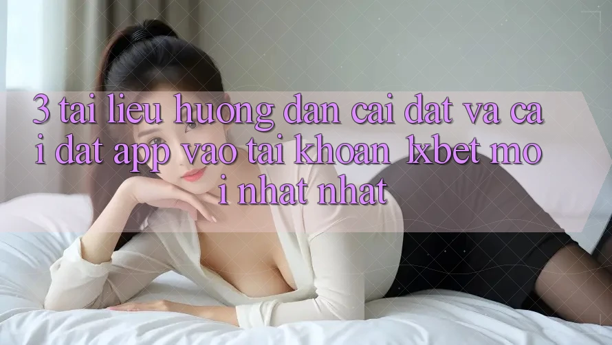 3. Tài liệu hướng dẫn Cài đặt Và Cài Đặt App Vào tài khoản 1xbet Mới nhất Nhất 3. Tài liệu hướng dẫn Cài đặt Và Cài Đặt App Vào tài khoản 1xbet Mới nhất Nhất