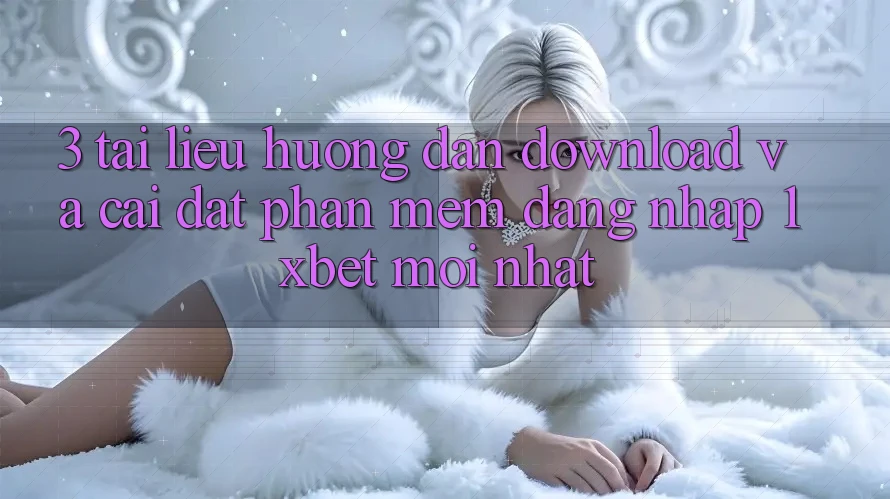 3. Tài liệu hướng dẫn Download Và Cài Đặt Phần mềm Đăng Nhập 1xbet Mới Nhất 3. Tài liệu hướng dẫn Download Và Cài Đặt Phần mềm Đăng Nhập 1xbet Mới Nhất
