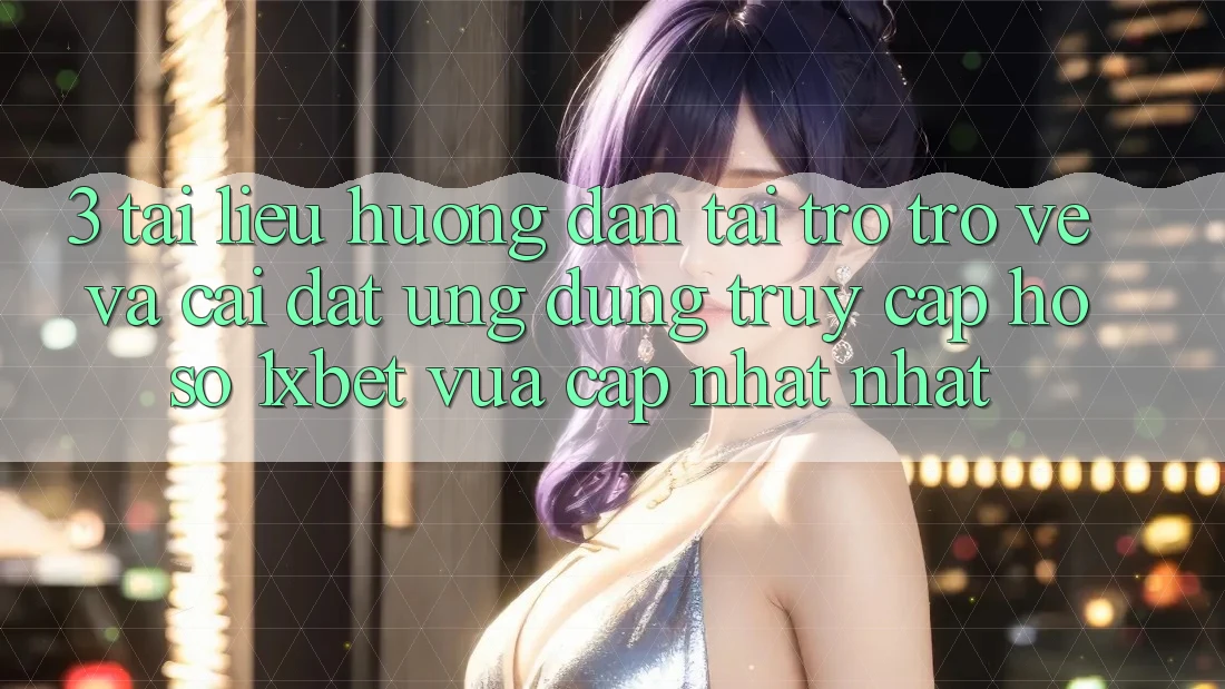 3. Tài liệu hướng dẫn Tải trở trở về Và Cài Đặt Ứng Dụng Truy cập hồ sơ 1xbet Vừa cập nhật Nhất