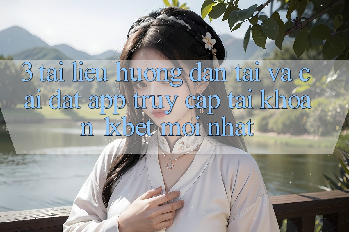 3. Tài liệu hướng dẫn Tải Và Cài Đặt App Truy cập tài khoản 1xbet Mới Nhất 3. Tài liệu hướng dẫn Tải Và Cài Đặt App Truy cập tài khoản 1xbet Mới Nhất