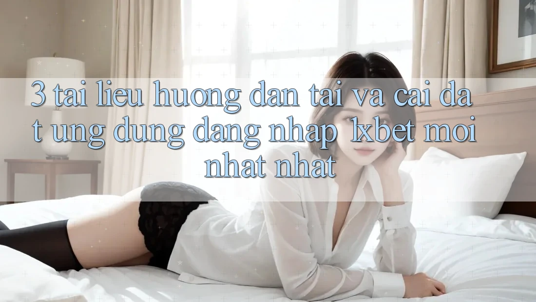 3. Tài liệu hướng dẫn Tải Và Cài Đặt Ứng Dụng Đăng Nhập 1xbet Mới nhất Nhất 3. Tài liệu hướng dẫn Tải Và Cài Đặt Ứng Dụng Đăng Nhập 1xbet Mới nhất Nhất