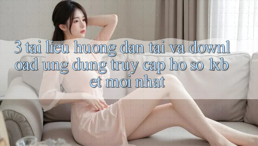 3. Tài liệu hướng dẫn Tải Và Download Ứng Dụng Truy cập hồ sơ 1xbet Mới Nhất