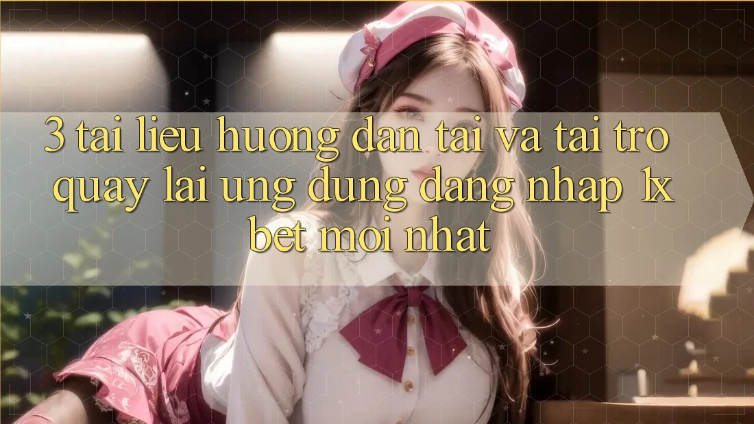 3. Tài liệu hướng dẫn Tải Và Tải trở quay lại Ứng Dụng Đăng Nhập 1xbet Mới Nhất