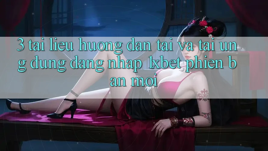 3. Tài liệu hướng dẫn Tải Và Tải Ứng Dụng Đăng Nhập 1xbet Phiên bản mới