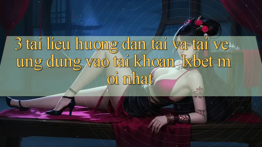 3. Tài liệu hướng dẫn Tải Và Tải về Ứng Dụng Vào tài khoản 1xbet Mới Nhất
