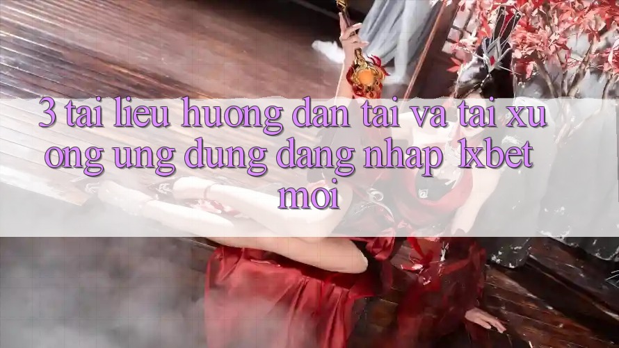 3. Tài liệu hướng dẫn Tải Và Tải xuống Ứng dụng Đăng Nhập 1xbet Mới