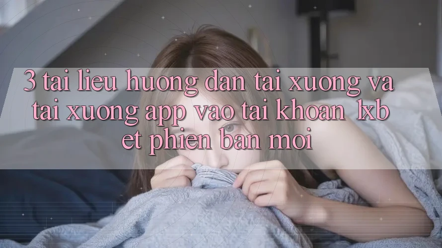 3. Tài liệu hướng dẫn Tải xuống Và Tải xuống App Vào tài khoản 1xbet Phiên bản mới 3. Tài liệu hướng dẫn Tải xuống Và Tải xuống App Vào tài khoản 1xbet Phiên bản mới