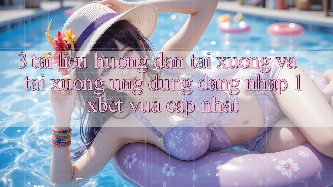 3. Tài liệu hướng dẫn Tải xuống Và Tải xuống Ứng Dụng Đăng Nhập 1xbet Vừa cập nhật