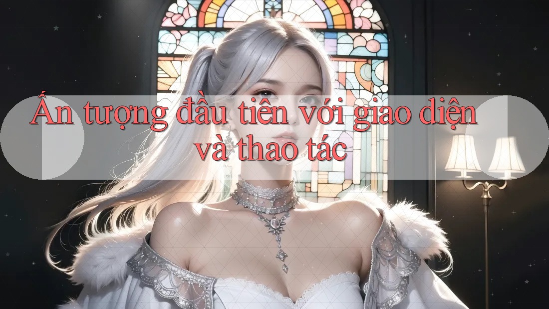 Ấn tượng đầu tiên với giao diện và thao tác