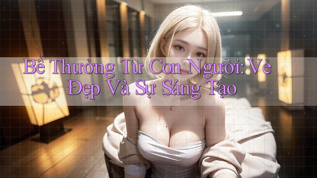 Bể Thưởng Từ Con Người: Vẻ Đẹp Và Sự Sáng Tạo