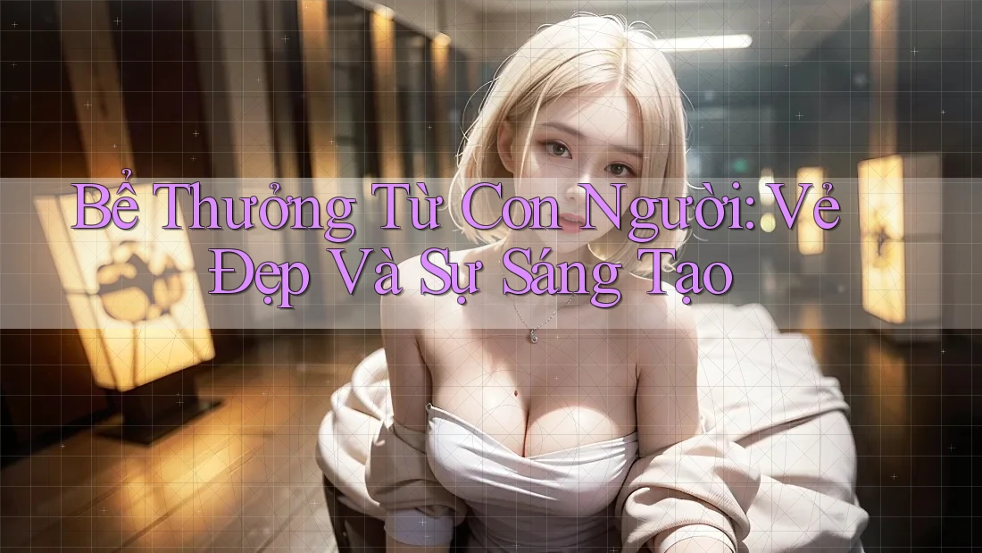 Bể Thưởng Từ Con Người: Vẻ Đẹp Và Sự Sáng Tạo