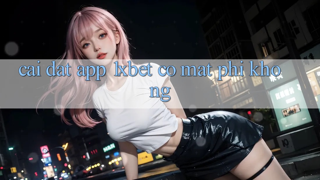 Cài đặt app 1xbet có mất phí không?