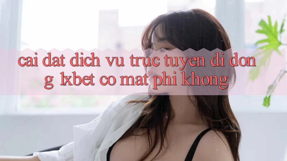 Cài đặt dịch vụ trực tuyến di động 1xbet có mất phí không?