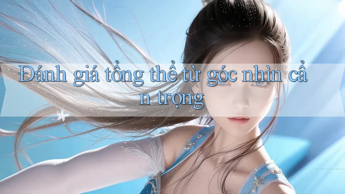 Đánh giá tổng thể từ góc nhìn cẩn trọng Đánh giá tổng thể từ góc nhìn cẩn trọng