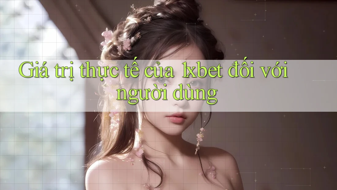Giá trị thực tế của 1xbet đối với người dùng