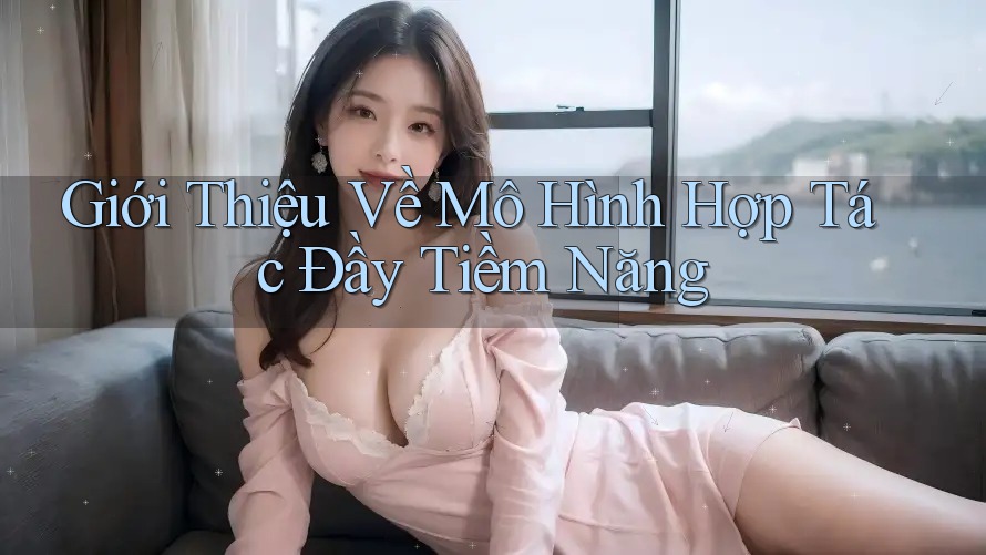 Giới Thiệu Về Mô Hình Hợp Tác Đầy Tiềm Năng