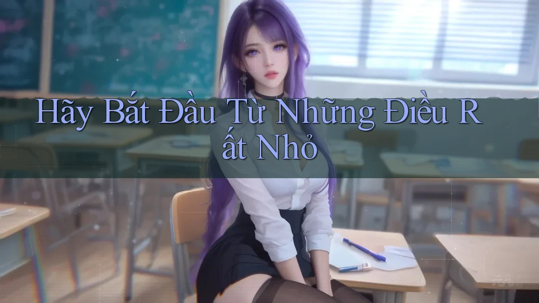 Hãy Bắt Đầu Từ Những Điều Rất Nhỏ