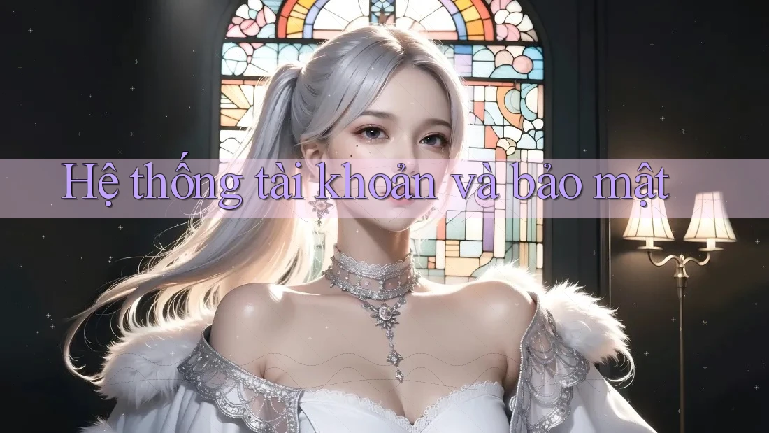 Hệ thống tài khoản và bảo mật