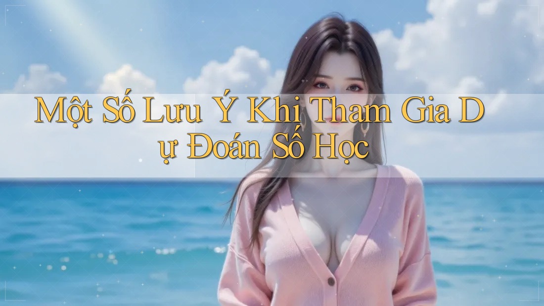 Một Số Lưu Ý Khi Tham Gia Dự Đoán Số Học