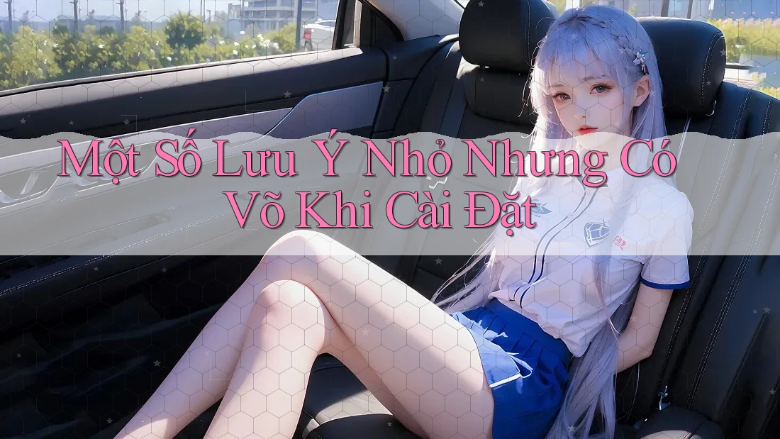 Một Số Lưu Ý Nhỏ Nhưng Có Võ Khi Cài Đặt