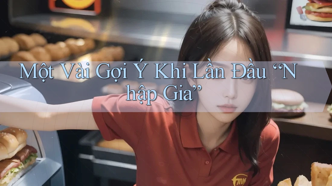 Một Vài Gợi Ý Khi Lần Đầu “Nhập Gia”