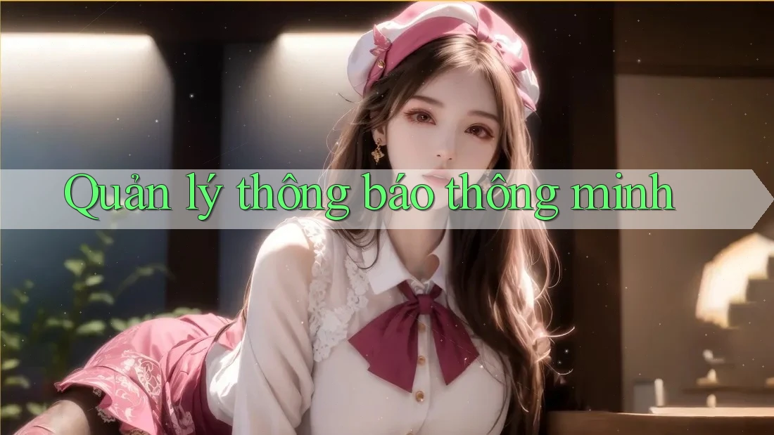 Quản lý thông báo thông minh Quản lý thông báo thông minh