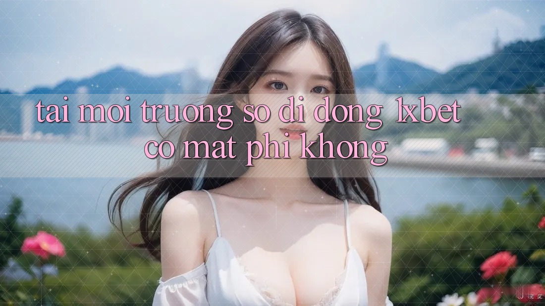 Tải môi trường số di động 1xbet có mất phí không?