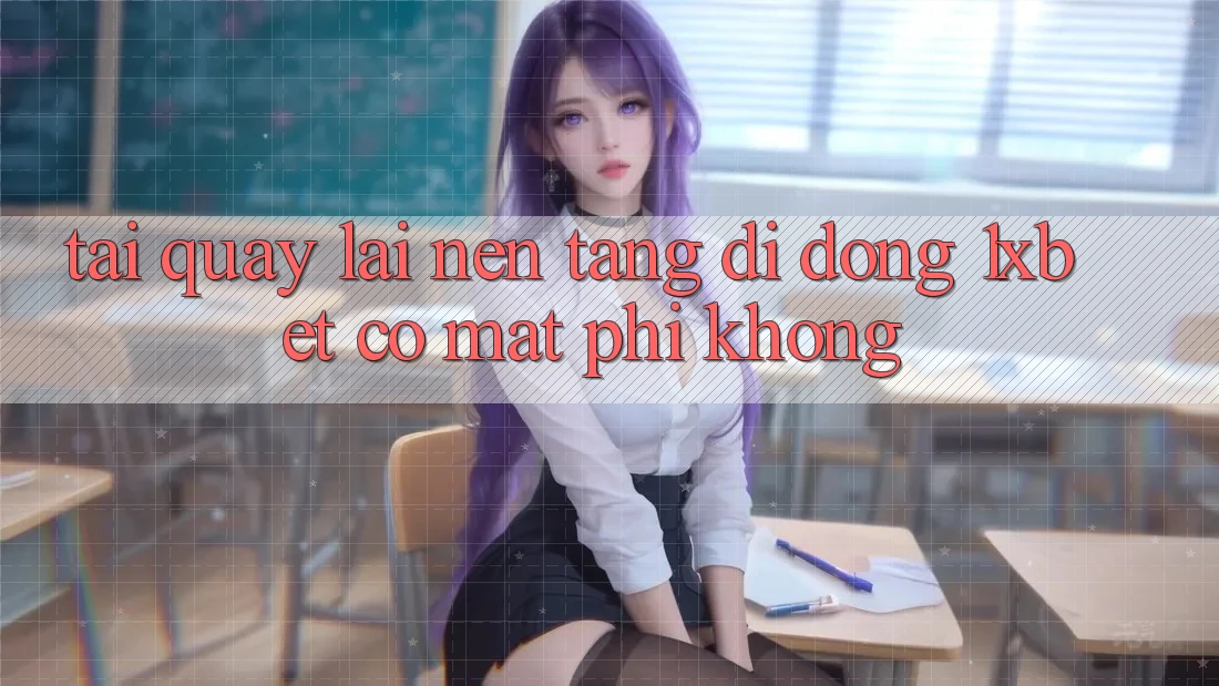 Tải quay lại nền tảng di động 1xbet có mất phí không?
